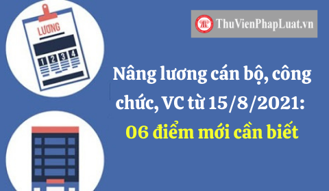 17 Nâng lương cán bộ, công chức VC NLĐ từ 15 8 2021