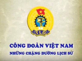 Công đoàn Việt Nam - Những chặng đường lịch sử